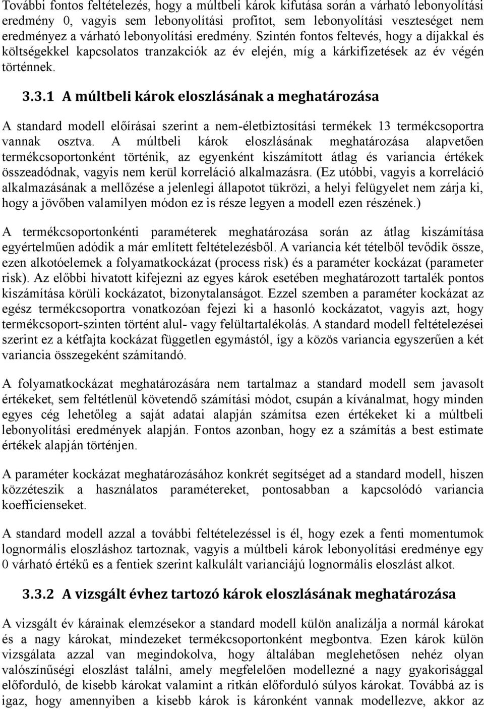 3.1 A múltbeli károk eloszlásának a meghatározása A standard modell előírásai szerint a nem-életbiztosítási termékek 13 termékcsoportra vannak osztva.