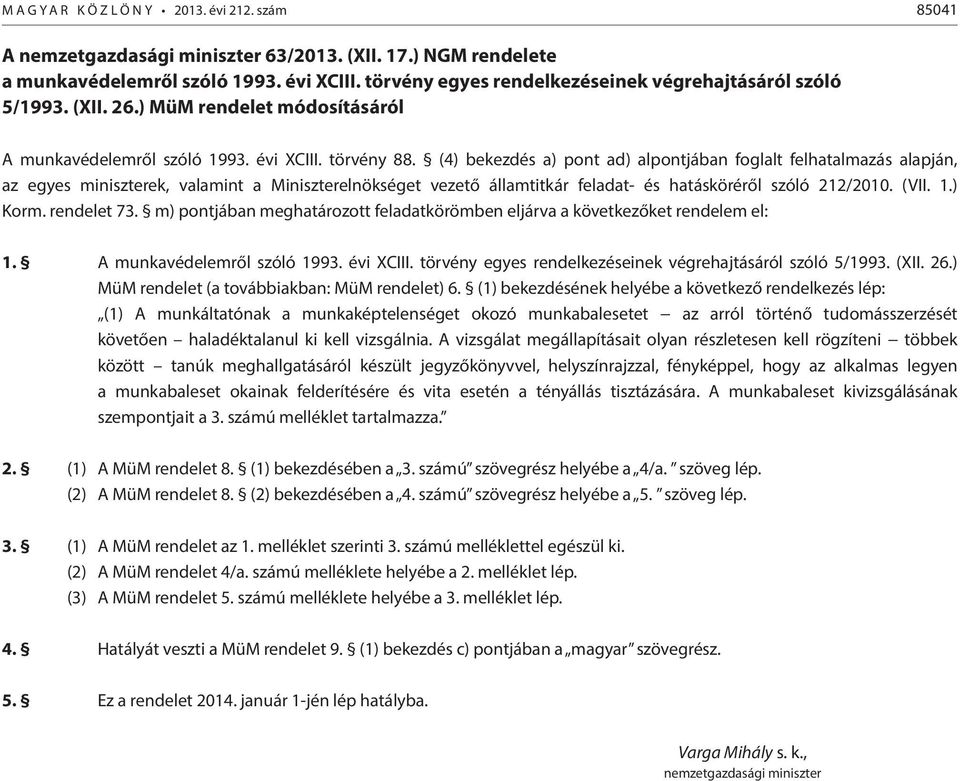 (4) bekezdés a) pont ad) alpontjában foglalt felhatalmazás alapján, az egyes miniszterek, valamint a Miniszterelnökséget vezető államtitkár feladat- és hatásköréről szóló 212/2010. (VII. 1.) Korm.