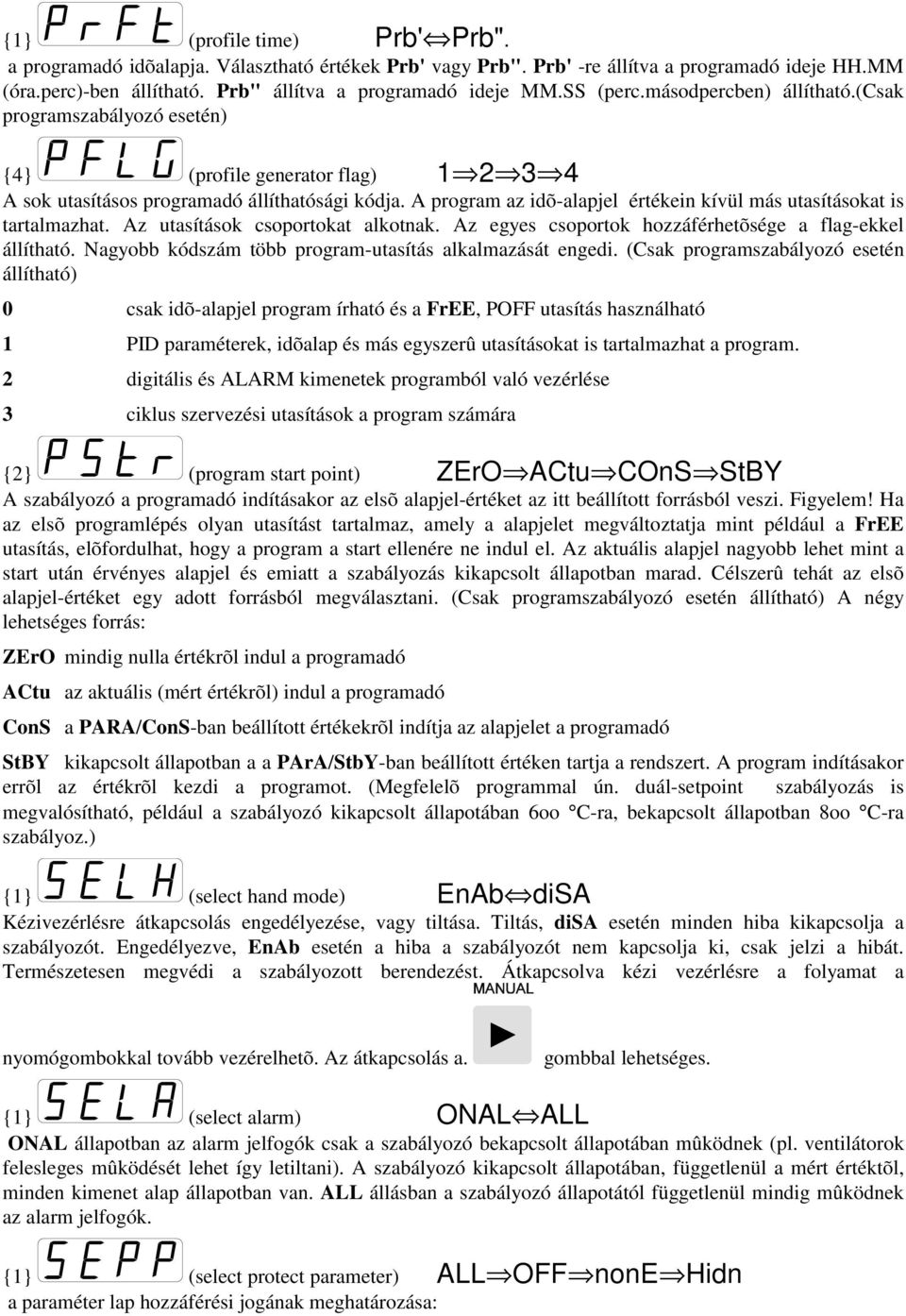 A program az idõ-alapjel értékein kívül más utasításokat is tartalmazhat. Az utasítások csoportokat alkotnak. Az egyes csoportok hozzáférhetõsége a flag-ekkel állítható.