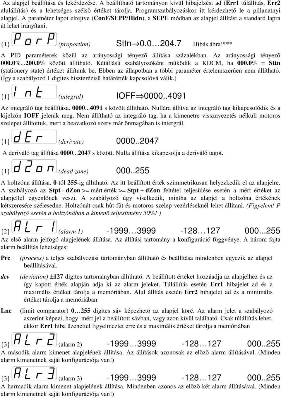 {1} (proportion) Sttn 0.0 204.7 Hibás ábra!*** A PID paraméterek közül az arányossági tényezõ állítása százalékban. Az arányossági tényezõ 000.0%...200.0% között állítható.