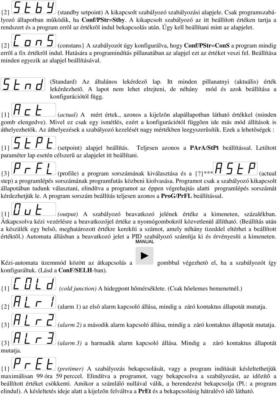 {2} (constans} A szabályozót úgy konfigurálva, hogy Conf/PStr=ConS a program mindig errõl a fix értékrõl indul. Hatására a programindítás pillanatában az alapjel ezt az értéket veszi fel.