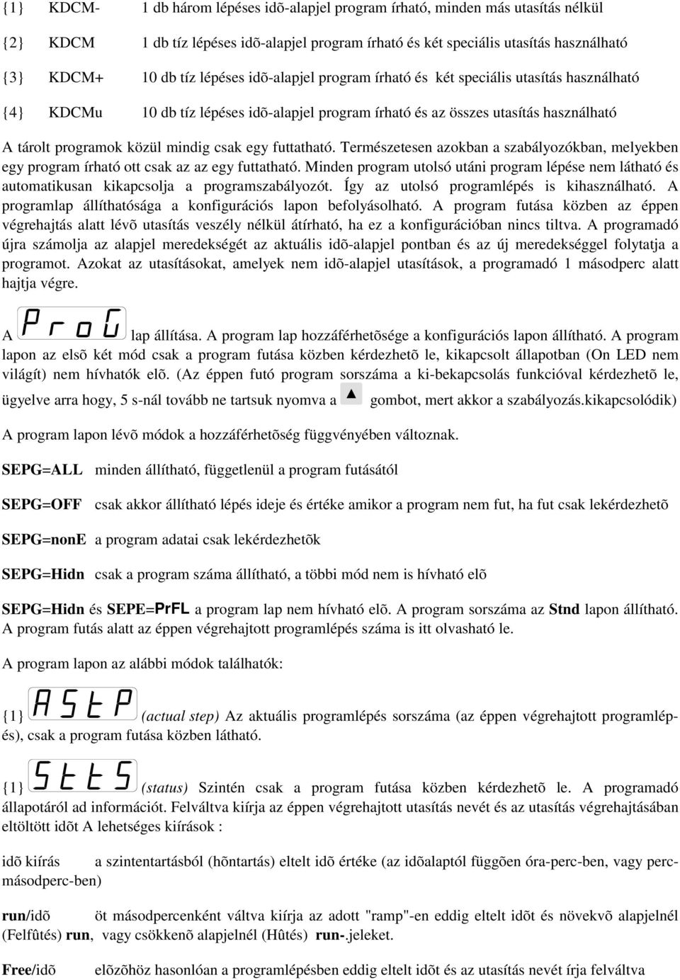 egy futtatható. Természetesen azokban a szabályozókban, melyekben egy program írható ott csak az az egy futtatható.