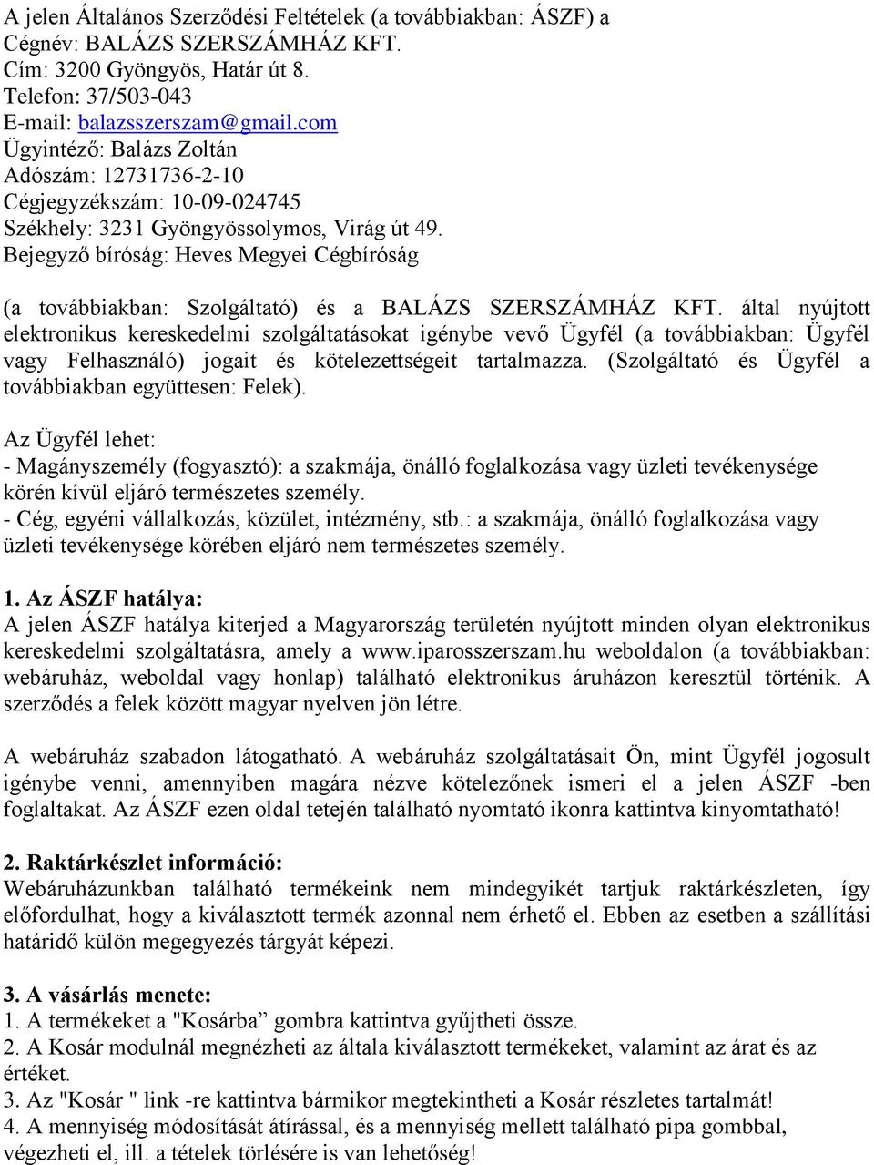 Bejegyző bíróság: Heves Megyei Cégbíróság (a továbbiakban: Szolgáltató) és a BALÁZS SZERSZÁMHÁZ KFT.