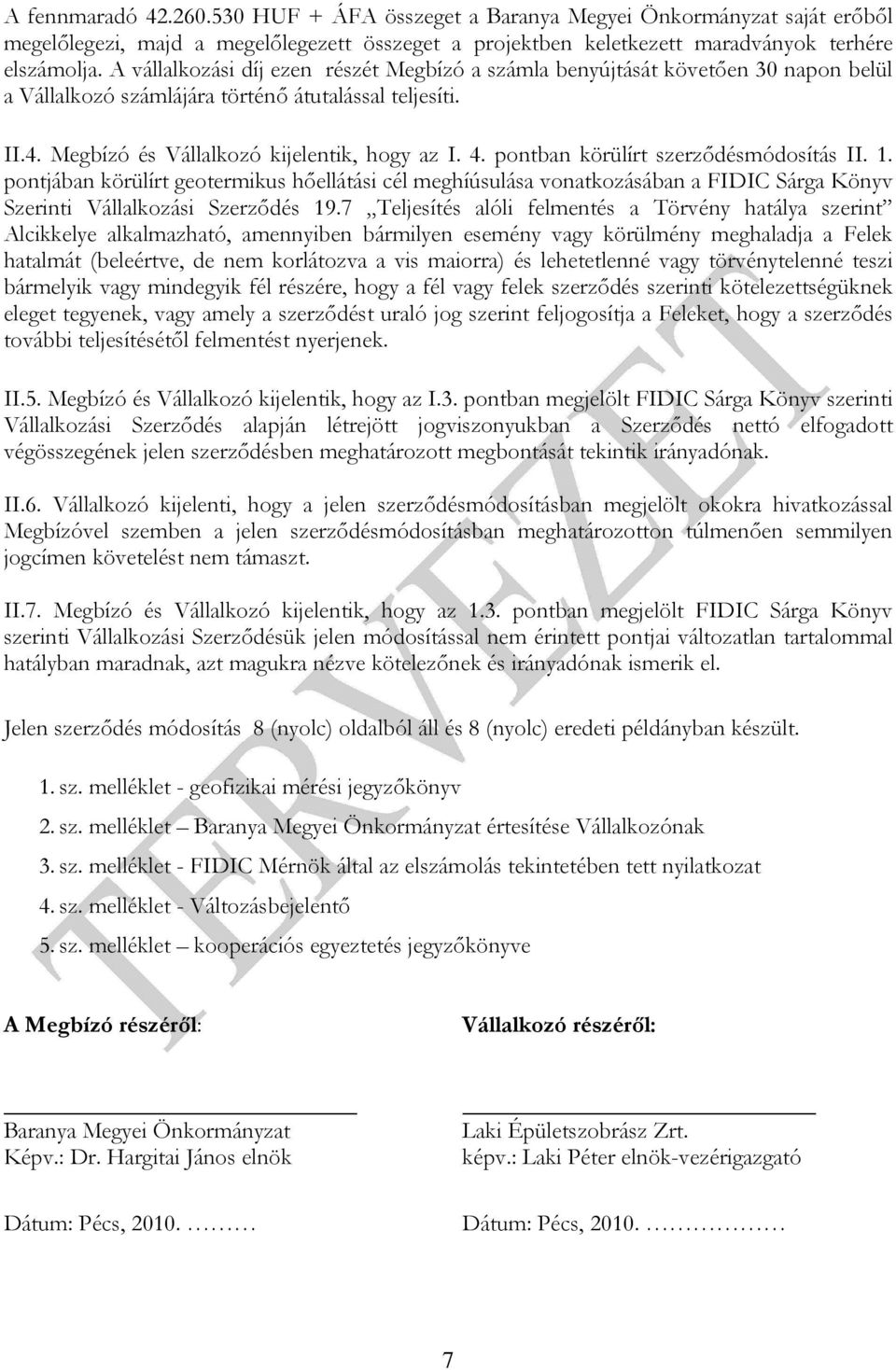 pontban körülírt szerződésmódosítás II. 1. pontjában körülírt geotermikus hőellátási cél meghíúsulása vonatkozásában a FIDIC Sárga Könyv Szerinti Vállalkozási Szerződés 19.