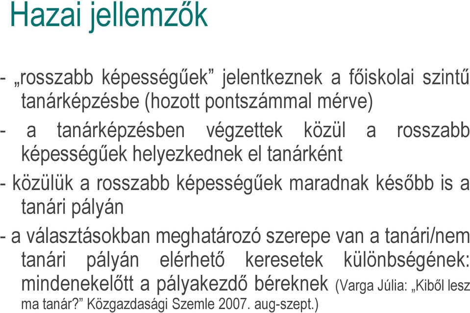 maradnak később is a tanári pályán - a választásokban meghatározó szerepe van a tanári/nem tanári pályán elérhető