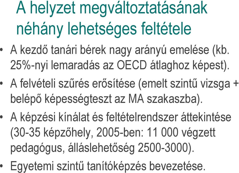 A felvételi szűrés erősítése (emelt szintű vizsga + belépő képességteszt az MA szakaszba).