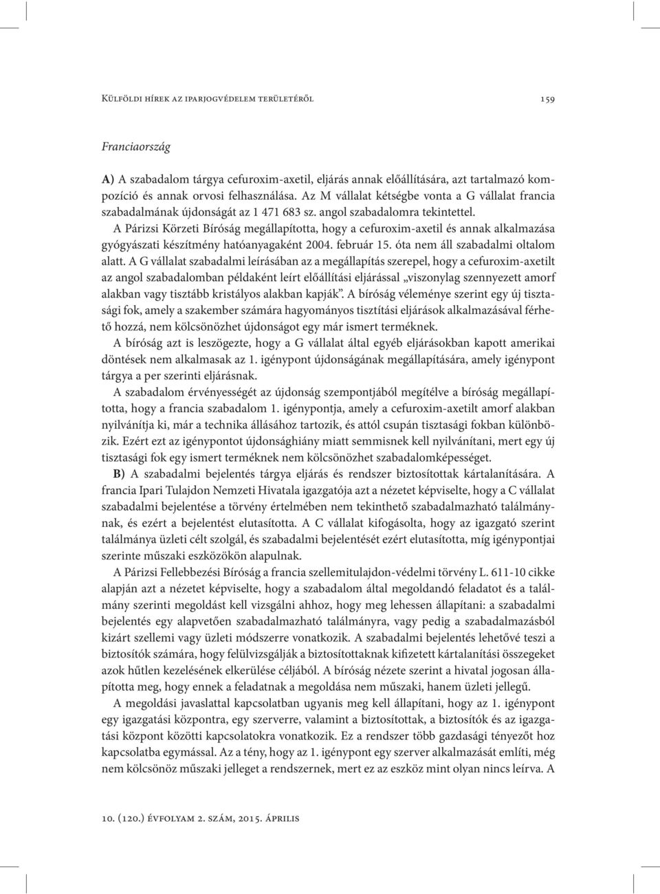 A Párizsi Körzeti Bíróság megállapította, hogy a cefuroxim-axetil és annak alkalmazása gyógyászati készítmény hatóanyagaként 2004. február 15. óta nem áll szabadalmi oltalom alatt.