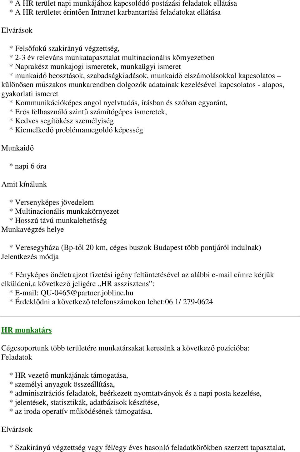 műszakos munkarendben dolgozók adatainak kezelésével kapcsolatos - alapos, gyakorlati ismeret * Kommunikációképes angol nyelvtudás, írásban és szóban egyaránt, * Erős felhasználó szintű számítógépes