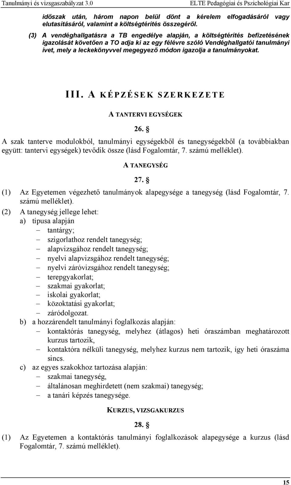 módon igazolja a tanulmányokat. III. A KÉPZÉSEK SZERKEZETE A TANTERVI EGYSÉGEK 26.