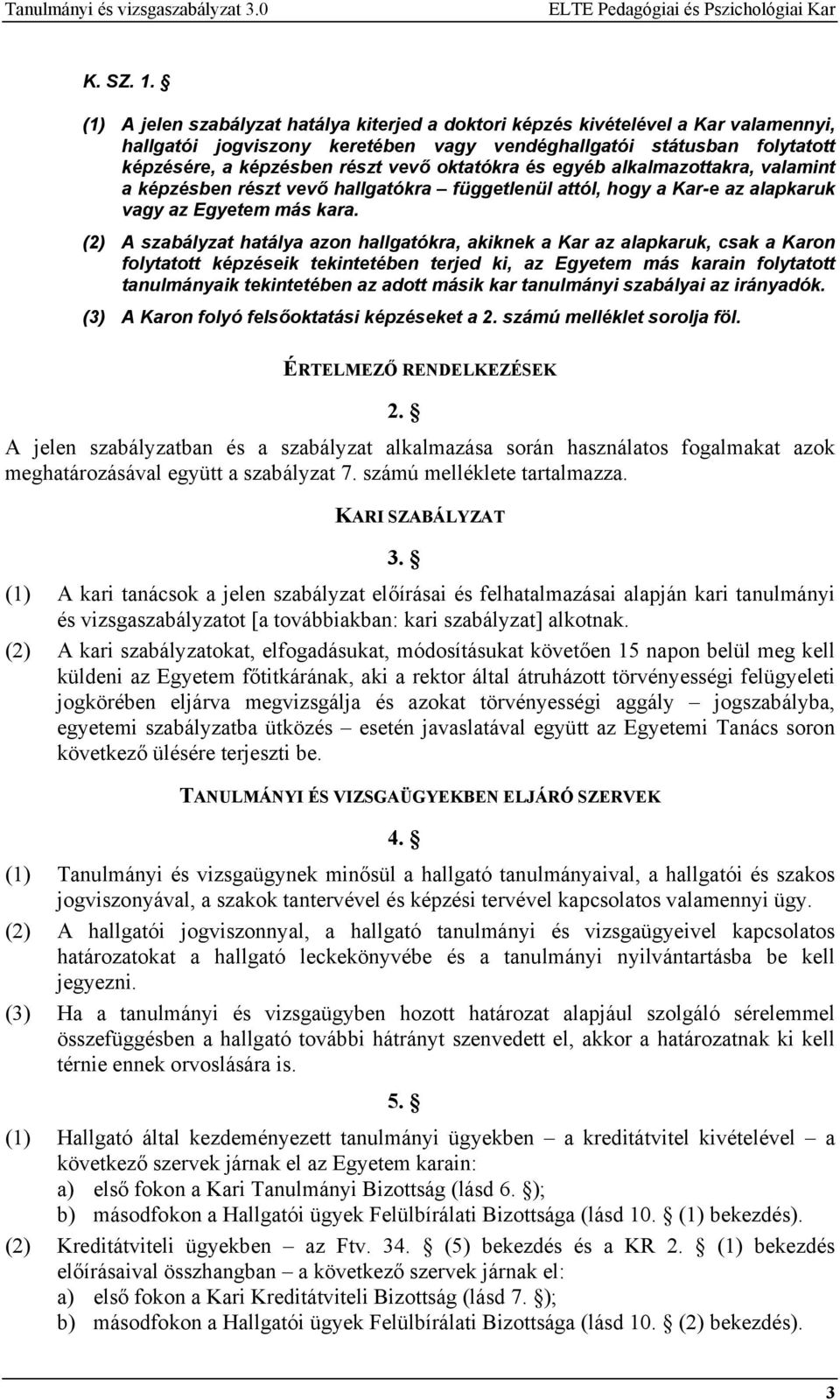 oktatókra és egyéb alkalmazottakra, valamint a képzésben részt vevő hallgatókra függetlenül attól, hogy a Kar-e az alapkaruk vagy az Egyetem más kara.