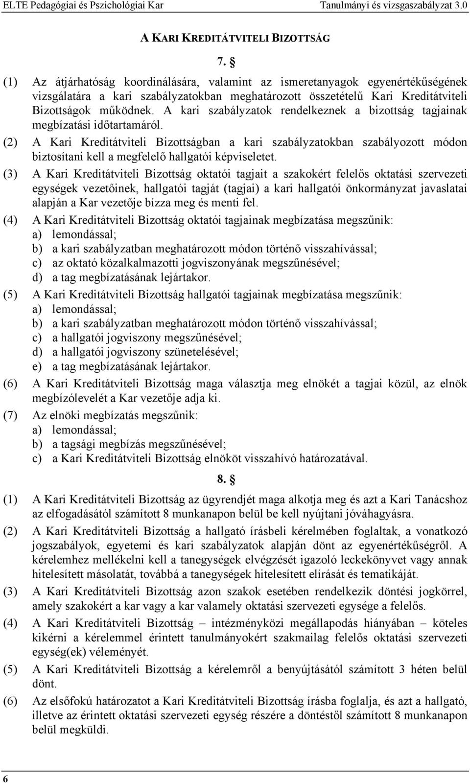 A kari szabályzatok rendelkeznek a bizottság tagjainak megbízatási időtartamáról.