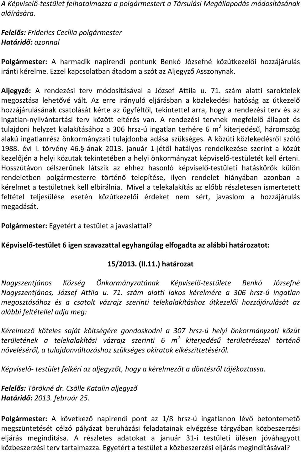 Aljegyző: A rendezési terv módosításával a József Attila u. 71. szám alatti saroktelek megosztása lehetővé vált.