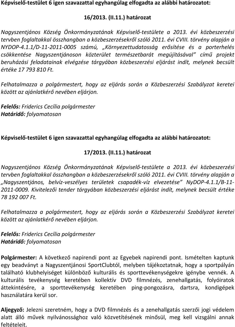 1/D 11 2011 0005 számú, Környezettudatosság erősítése és a porterhelés csökkentése Nagyszentjánoson közterület természetbarát megújításával című projekt beruházási feladatainak elvégzése tárgyában