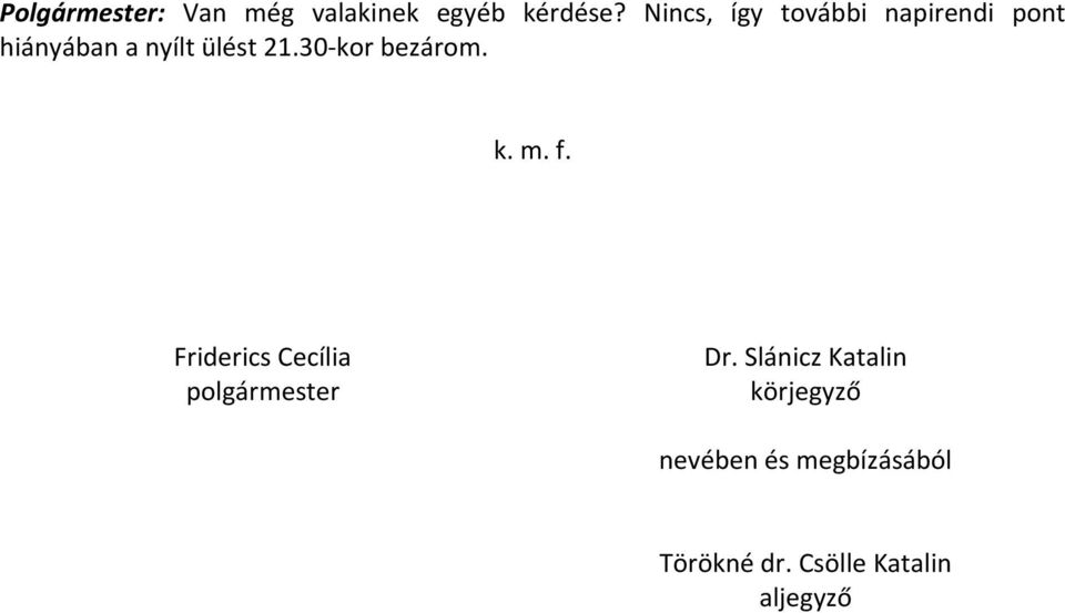 30 kor bezárom. k. m. f. Friderics Cecília polgármester Dr.