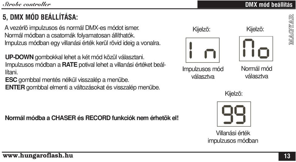 Impulzusos módban a RATE potival lehet a villanási értéket beállítani. ESC gombbal mentés nélkül visszalép a menübe.