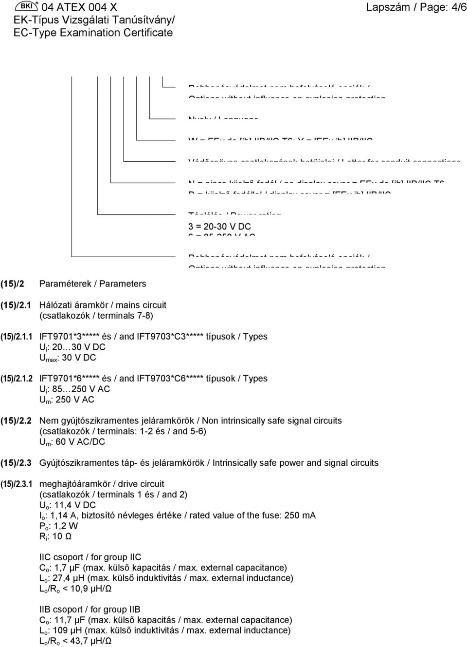 1 Hálózati áramkör / mains circuit (csatlakozók / terminals 7-8) (15)/2.1.1 IFT9701*3***** és / and IFT9703*C3***** típusok / Types U i : 20 30 V DC U max : 30 V DC (15)/2.1.2 IFT9701*6***** és / and IFT9703*C6***** típusok / Types U i : 85 250 V AC U m : 250 V AC (15)/2.