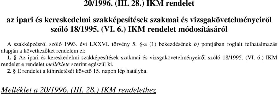 -a (1) bekezdésének b) pontjában foglalt felhatalmazás alapján a következőket rendelem el: 1.