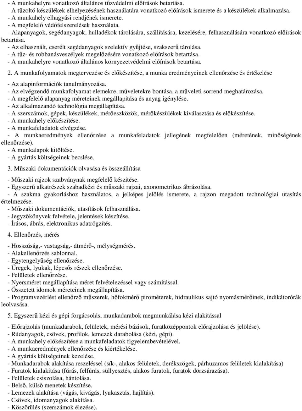 - Alapanyagok, segédanyagok, hulladékok tárolására, szállítására, kezelésére, felhasználására vonatkozó előírások betartása.