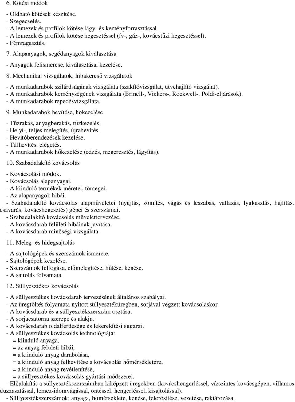 Mechanikai vizsgálatok, hibakereső vizsgálatok - A munkadarabok szilárdságának vizsgálata (szakítóvizsgálat, ütvehajlító vizsgálat).