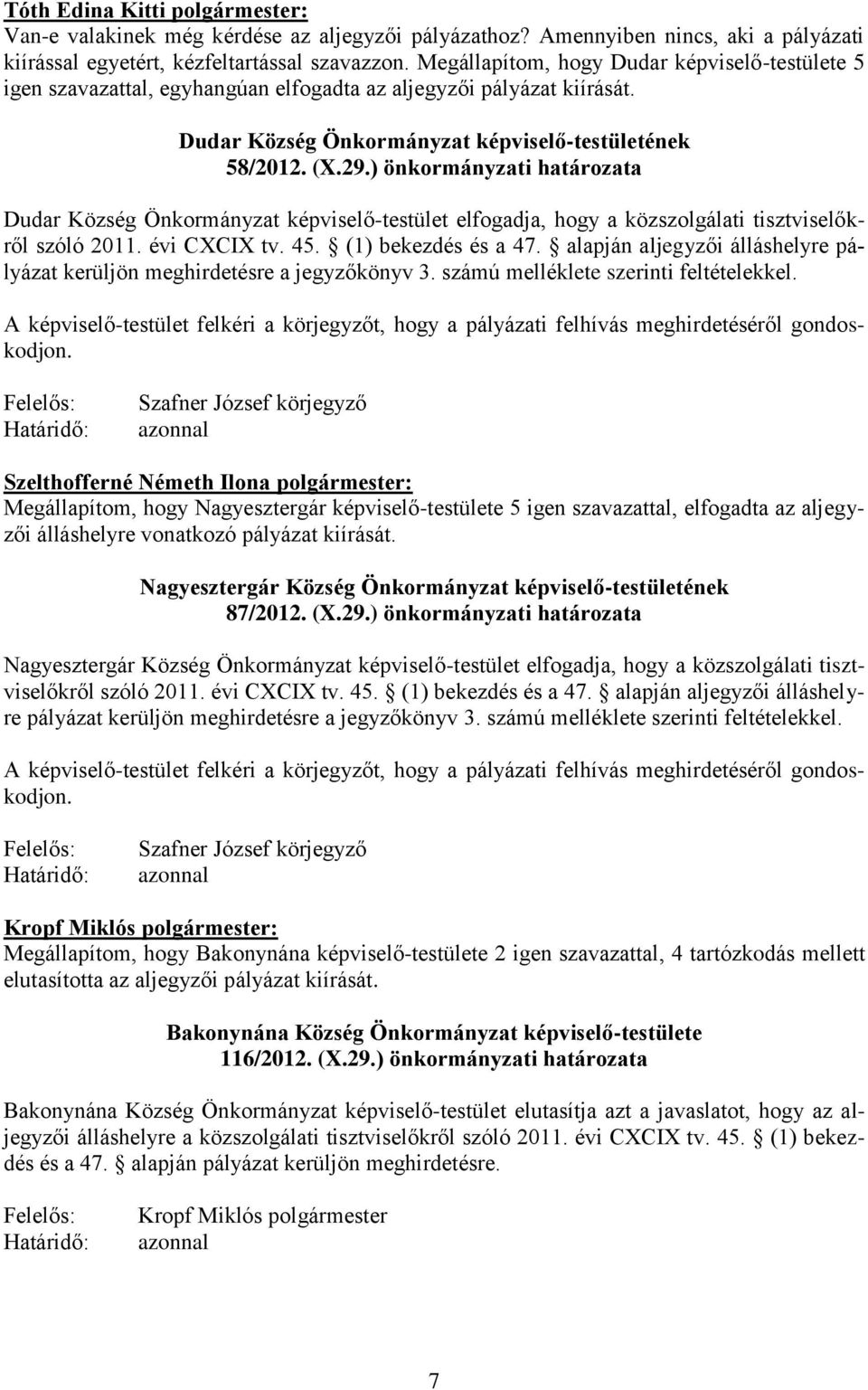 ) önkormányzati határozata Dudar Község Önkormányzat -testület elfogadja, hogy a közszolgálati tisztviselőkről szóló 2011. évi CXCIX tv. 45. (1) bekezdés és a 47.