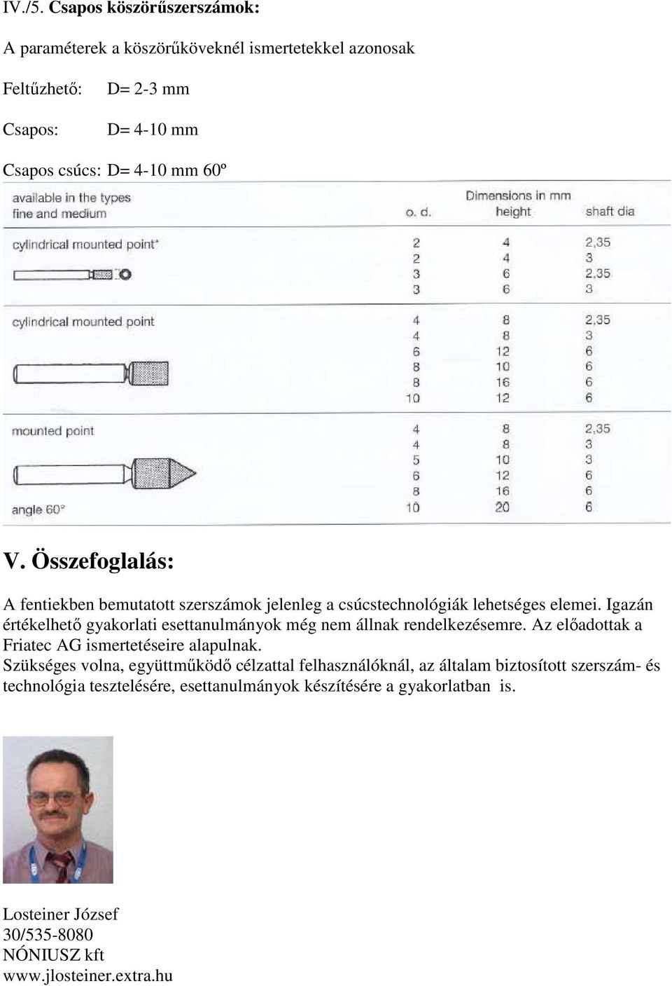 Összefoglalás: A fentiekben bemutatott szerszámok jelenleg a csúcstechnológiák lehetséges elemei.