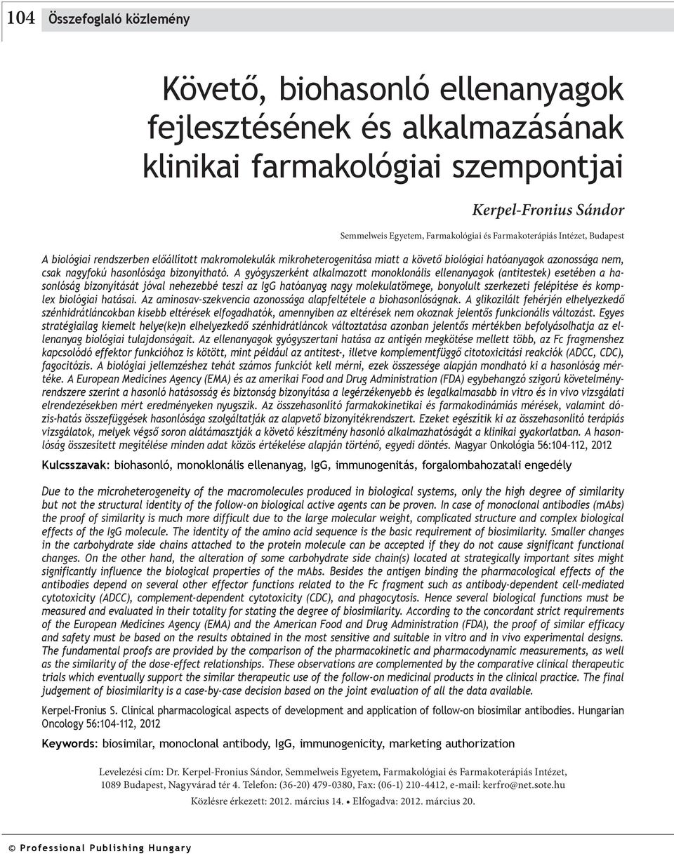 A gyógyszerként alkalmazott monoklonális ok (antitestek) esetében a hasonlóság bizonyítását jóval nehezebbé teszi az IgG hatóanyag nagy molekulatömege, bonyolult szerkezeti felépítése és komplex