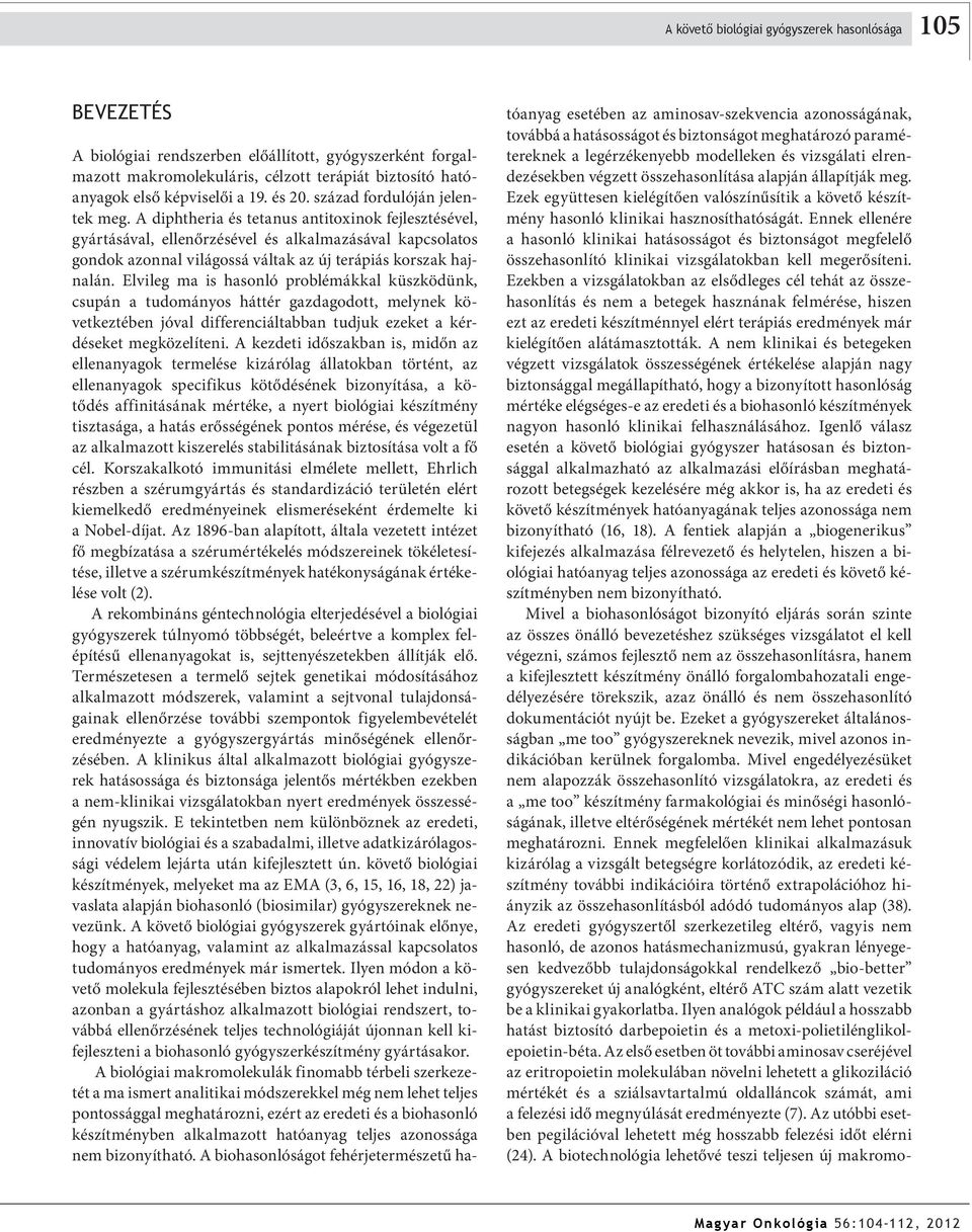 A diphtheria és tetanus antitoxinok fejlesztésével, gyártásával, ellenőrzésével és alkalmazásával kapcsolatos gondok azonnal világossá váltak az új terápiás korszak hajnalán.