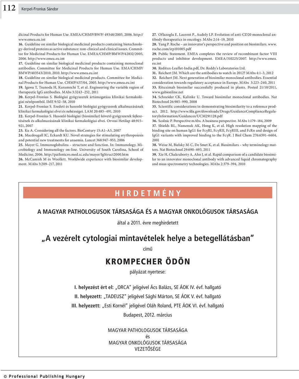 EMEA/CHMP/BMWP/42832/2005, 2006. http://www.emea.eu.int 17. Guideline on similar biological medicinal products containing monoclonal antibodies. Committee for Medicinal Products for Human Use.