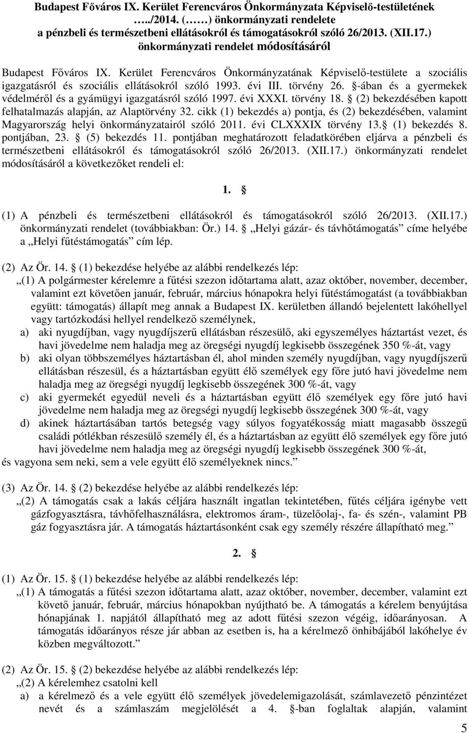 -ában és a gyermekek védelméről és a gyámügyi igazgatásról szóló 1997. évi XXXI. törvény 18. (2) bekezdésében kapott felhatalmazás alapján, az Alaptörvény 32.