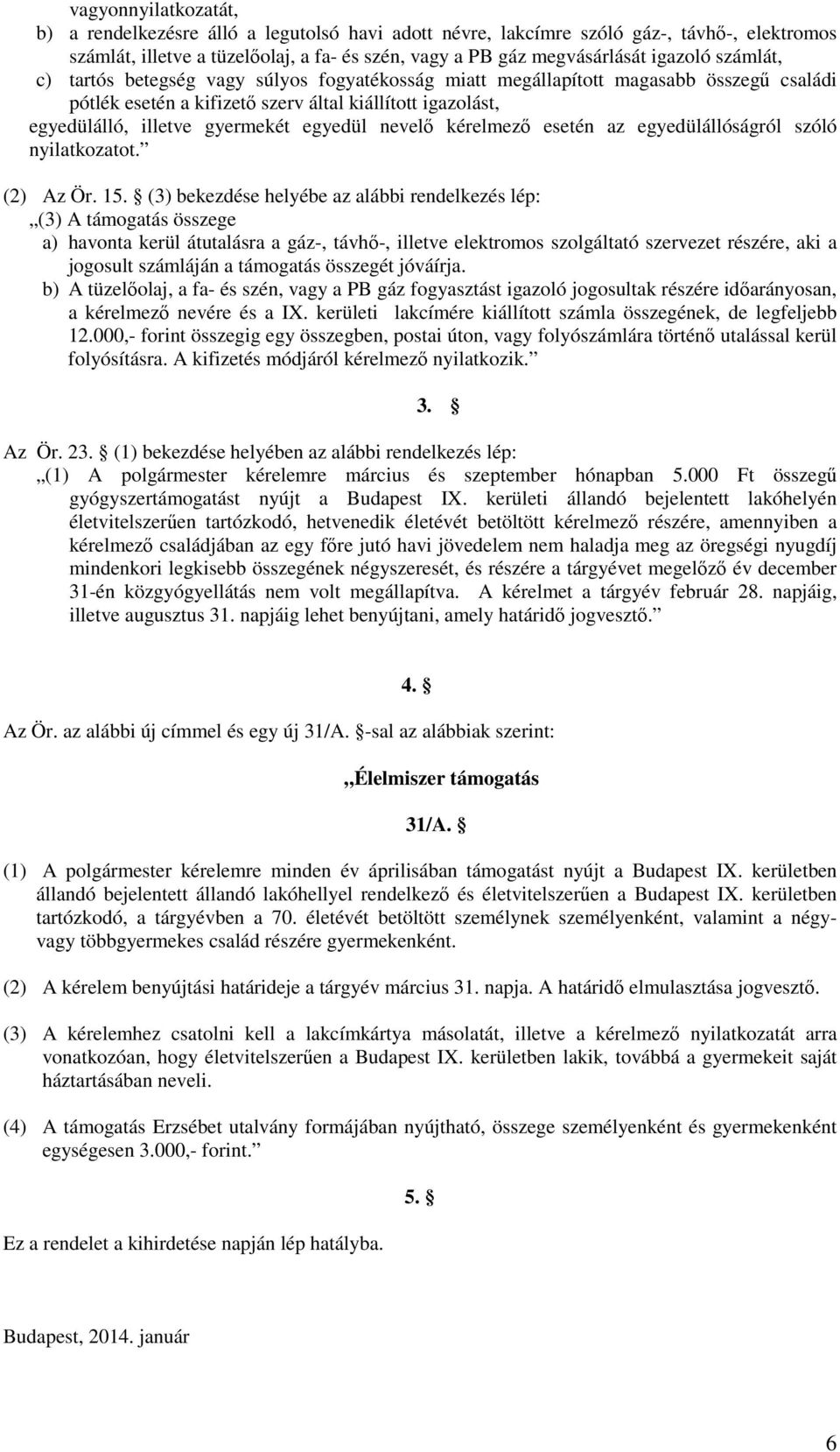 nevelő kérelmező esetén az egyedülállóságról szóló nyilatkozatot. (2) Az Ör. 15.