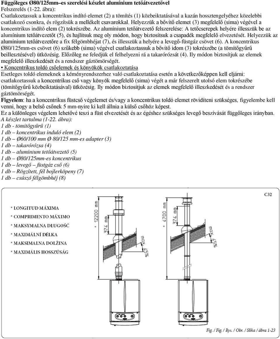 Helyezzük a bővítő elemet (3) megfelelő (sima) végével a koncentrikus indító elem (2) tokrészébe.