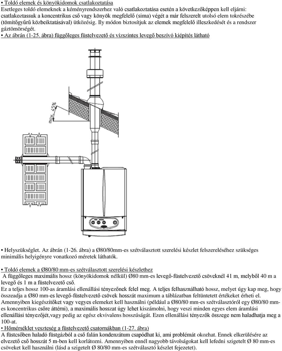 Az ábrán (1-25. ábra) függőleges füstelvezető és vízszintes levegő beszívó kiépítés látható Helyszükséglet. Az ábrán (1-26.