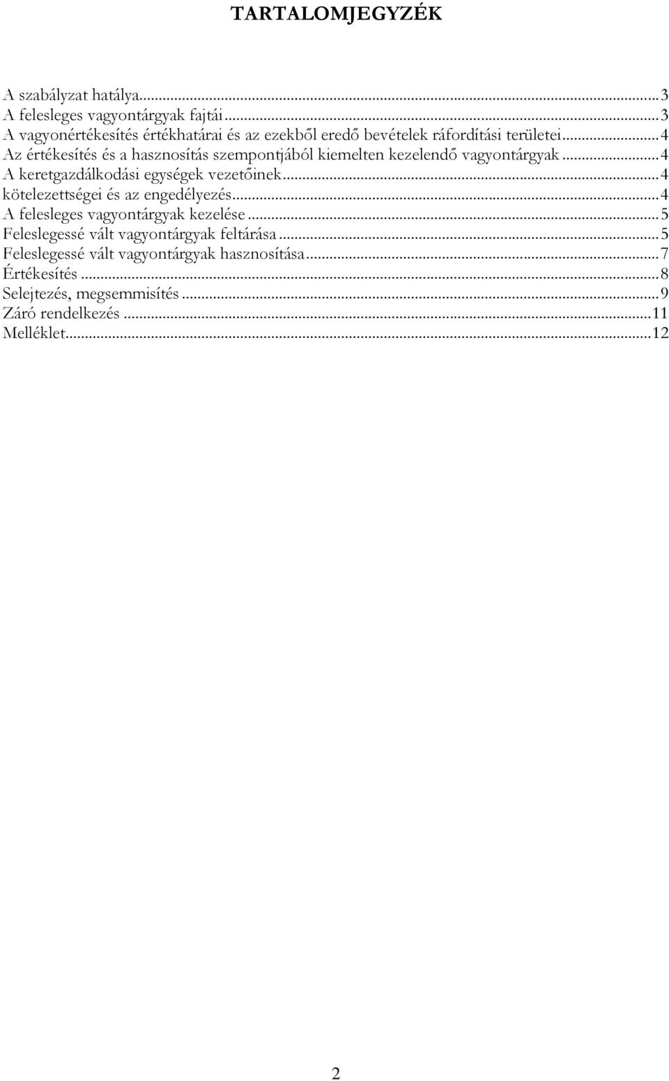 .. 4 Az értékesítés és a hasznosítás szempontjából kiemelten kezelendı vagyontárgyak... 4 A keretgazdálkodási egységek vezetıinek.