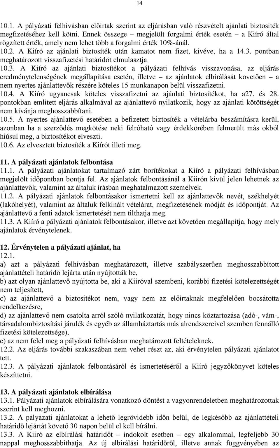 A Kiíró az ajánlati biztosíték után kamatot nem fizet, kivéve, ha a 14.3.