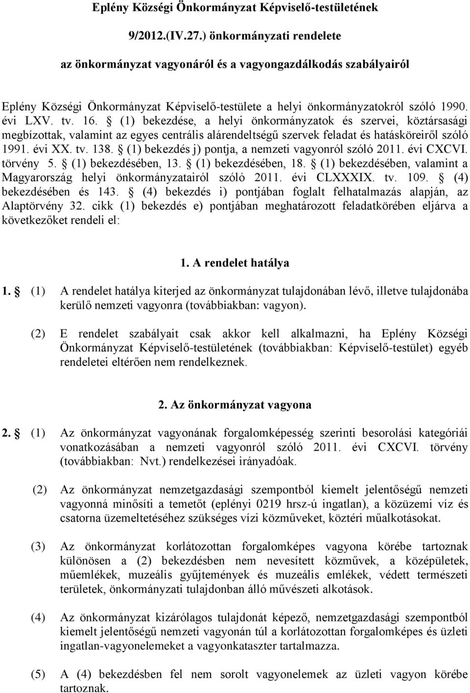 (1) bekezdése, a helyi önkormányzatok és szervei, köztársasági megbízottak, valamint az egyes centrális alárendeltségű szervek feladat és hatásköreiről szóló 1991. évi XX. tv. 138.