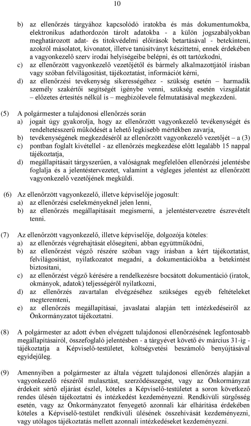 vezetőjétől és bármely alkalmazottjától írásban vagy szóban felvilágosítást, tájékoztatást, információt kérni, d) az ellenőrzési tevékenység sikerességéhez - szükség esetén harmadik személy szakértői