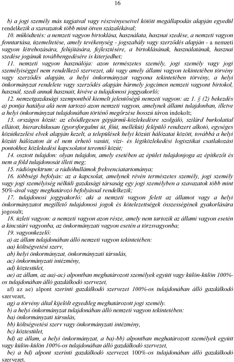 létrehozására, felújítására, fejlesztésére, a birtoklásának, használatának, hasznai szedése jogának továbbengedésére is kiterjedhet; 11.