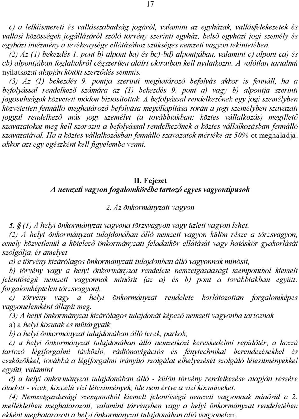 pont b) alpont ba) és bc)-bd) alpontjában, valamint c) alpont ca) és cb) alpontjában foglaltakról cégszerűen aláírt okiratban kell nyilatkozni.