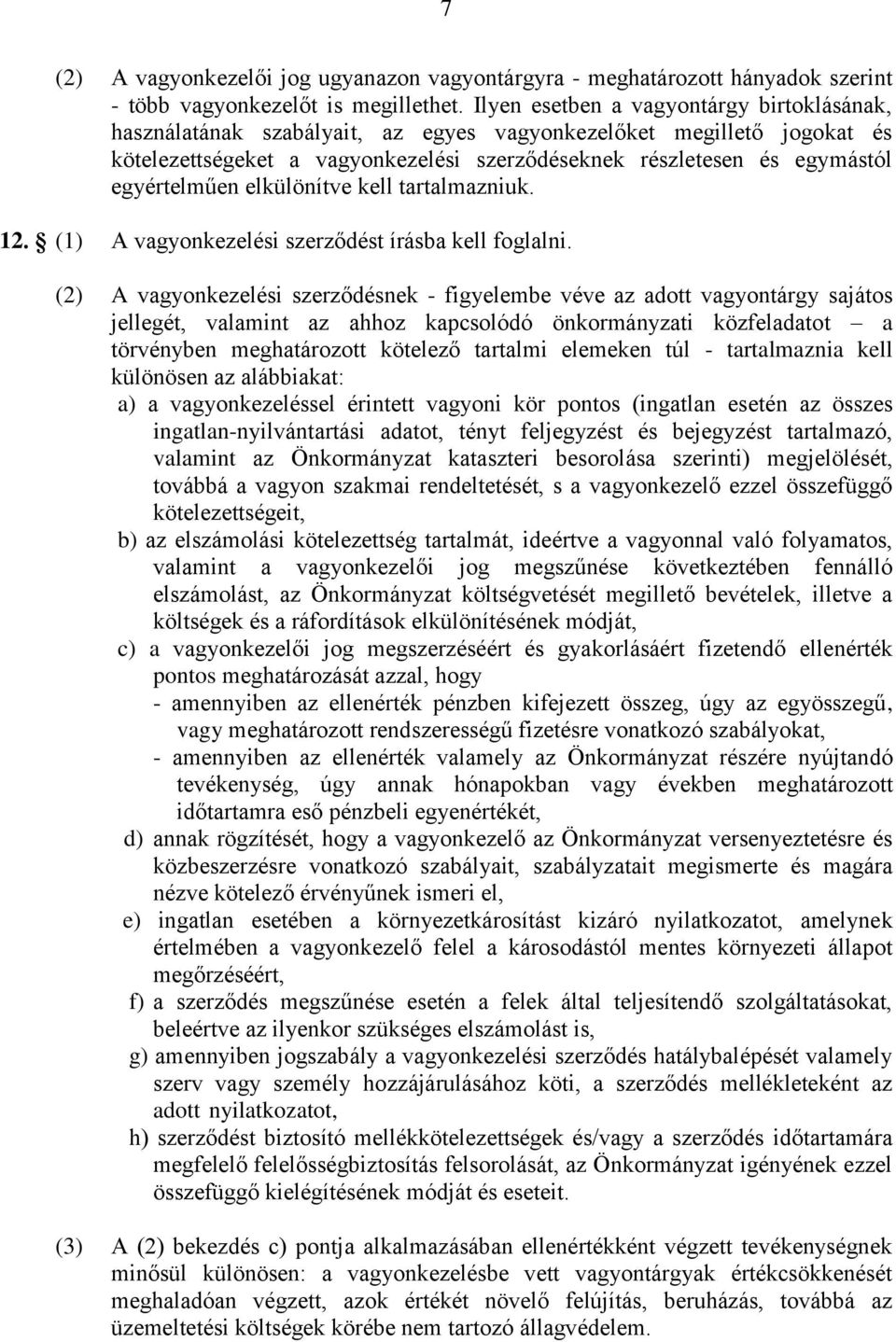 egyértelműen elkülönítve kell tartalmazniuk. 12. (1) A vagyonkezelési szerződést írásba kell foglalni.