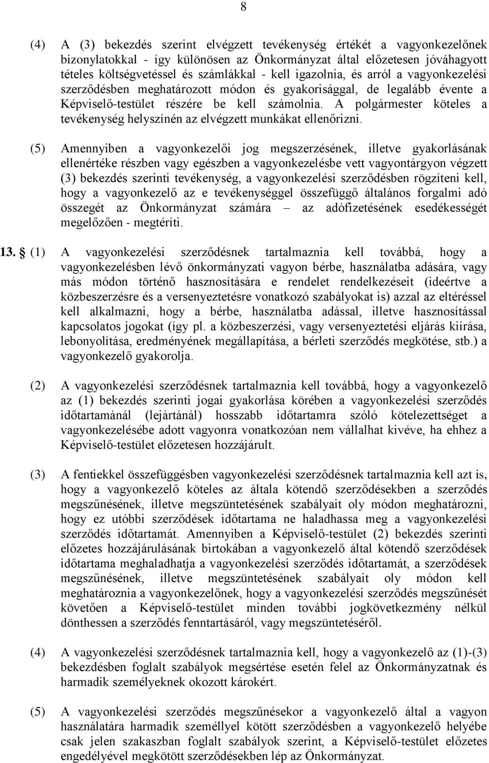 A polgármester köteles a tevékenység helyszínén az elvégzett munkákat ellenőrizni.