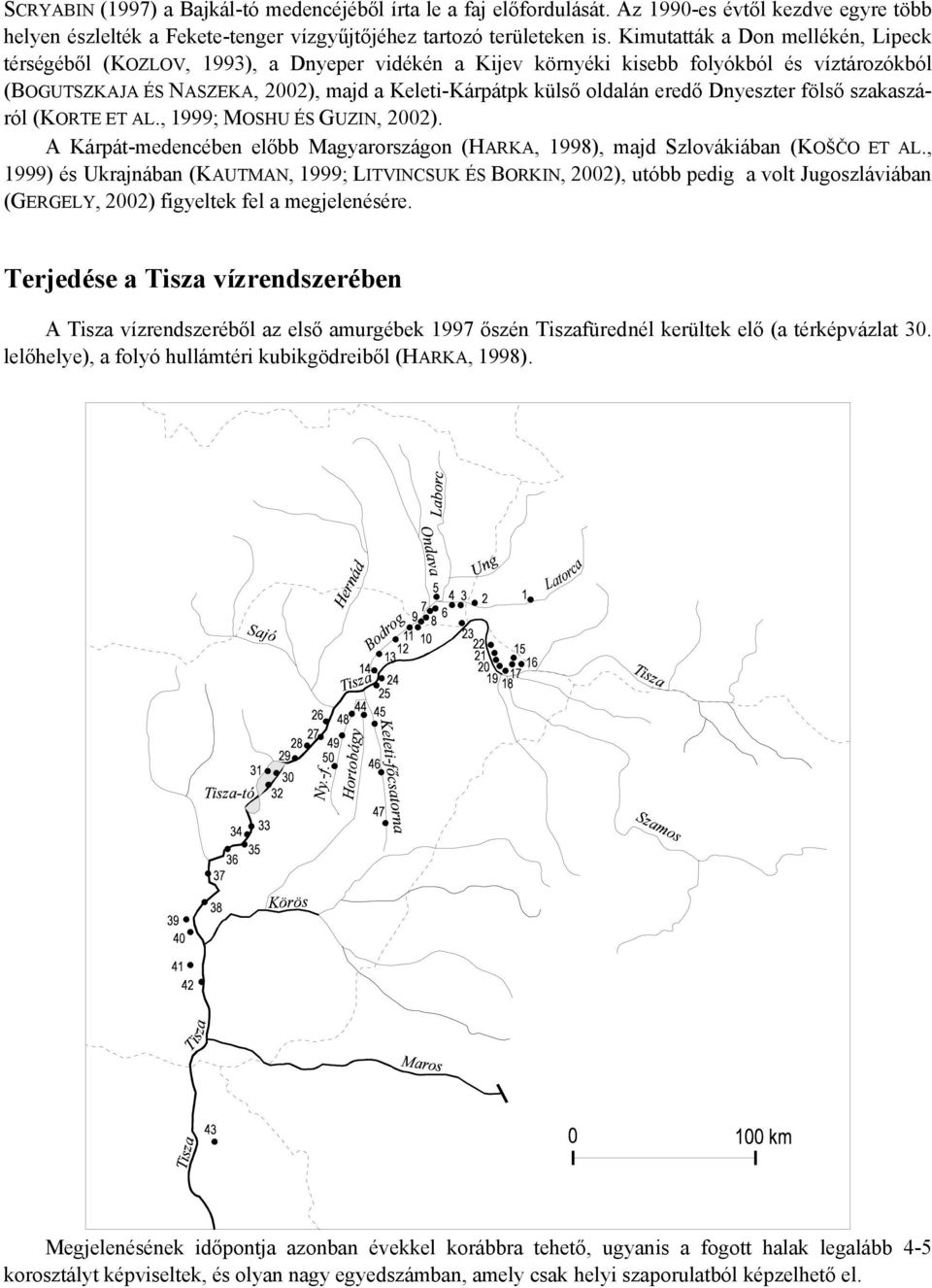 eredő Dnyeszter fölső szakaszáról (KORTE ET AL., 1999; MOSHU ÉS GUZIN, 2002). A Kárpát-medencében előbb Magyarországon (HARKA, 1998), majd Szlovákiában (KOŠČO ET AL.