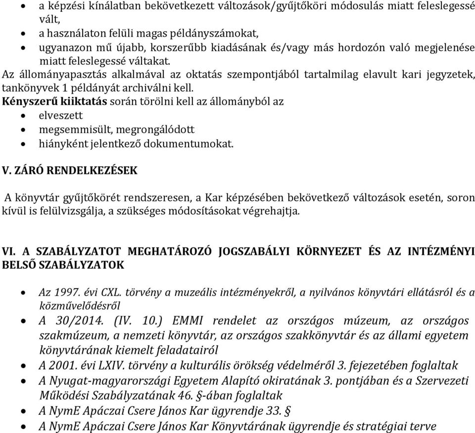 Kényszerű kiiktatás során törölni kell az állományból az elveszett megsemmisült, megrongálódott hiányként jelentkező dokumentumokat. V.