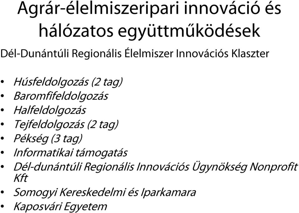 Halfeldolgozás Tejfeldolgozás (2 tag) Pékség (3 tag) Informatikai támogatás