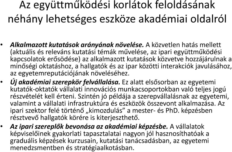 hallgatók és az ipar közötti interakciók javulásához, az egyetemreputációjának növeléséhez. Új akadémiai szerepkör felvállalása.