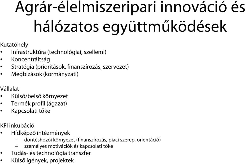 környezet Termék profil (ágazat) Kapcsolati tőke KFI inkubáció Hídképző intézmények döntéshozói környezet