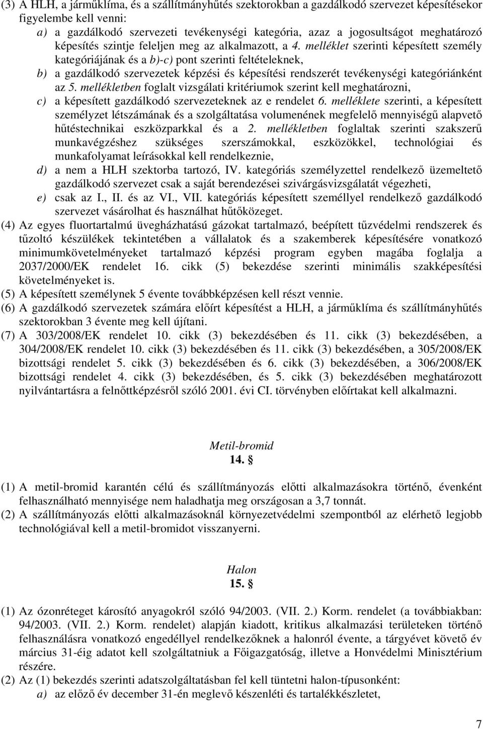 melléklet szerinti képesített személy kategóriájának és a b)-c) pont szerinti feltételeknek, b) a gazdálkodó szervezetek képzési és képesítési rendszerét tevékenységi kategóriánként az 5.