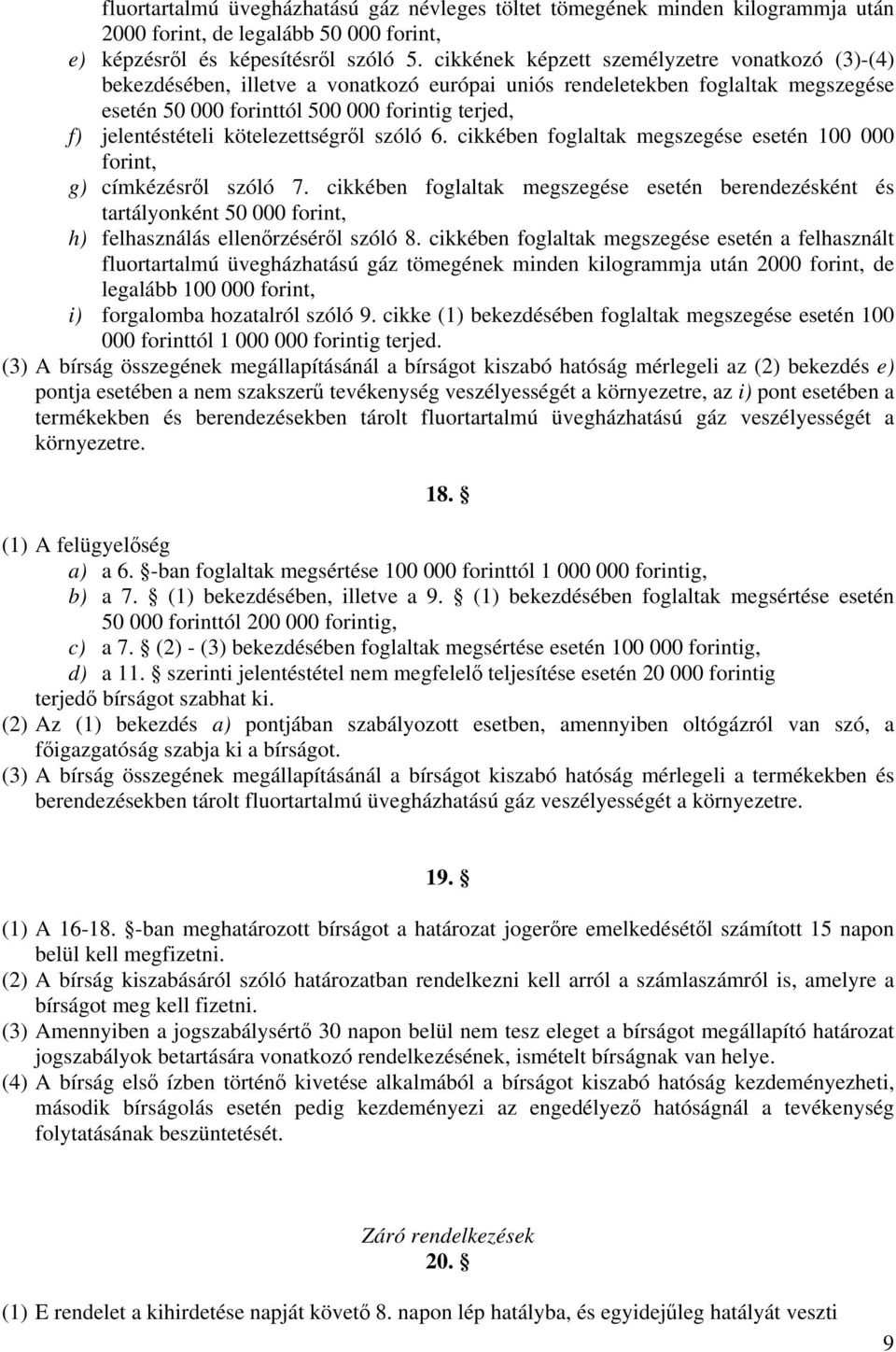 kötelezettségről szóló 6. cikkében foglaltak megszegése esetén 100 000 forint, g) címkézésről szóló 7.