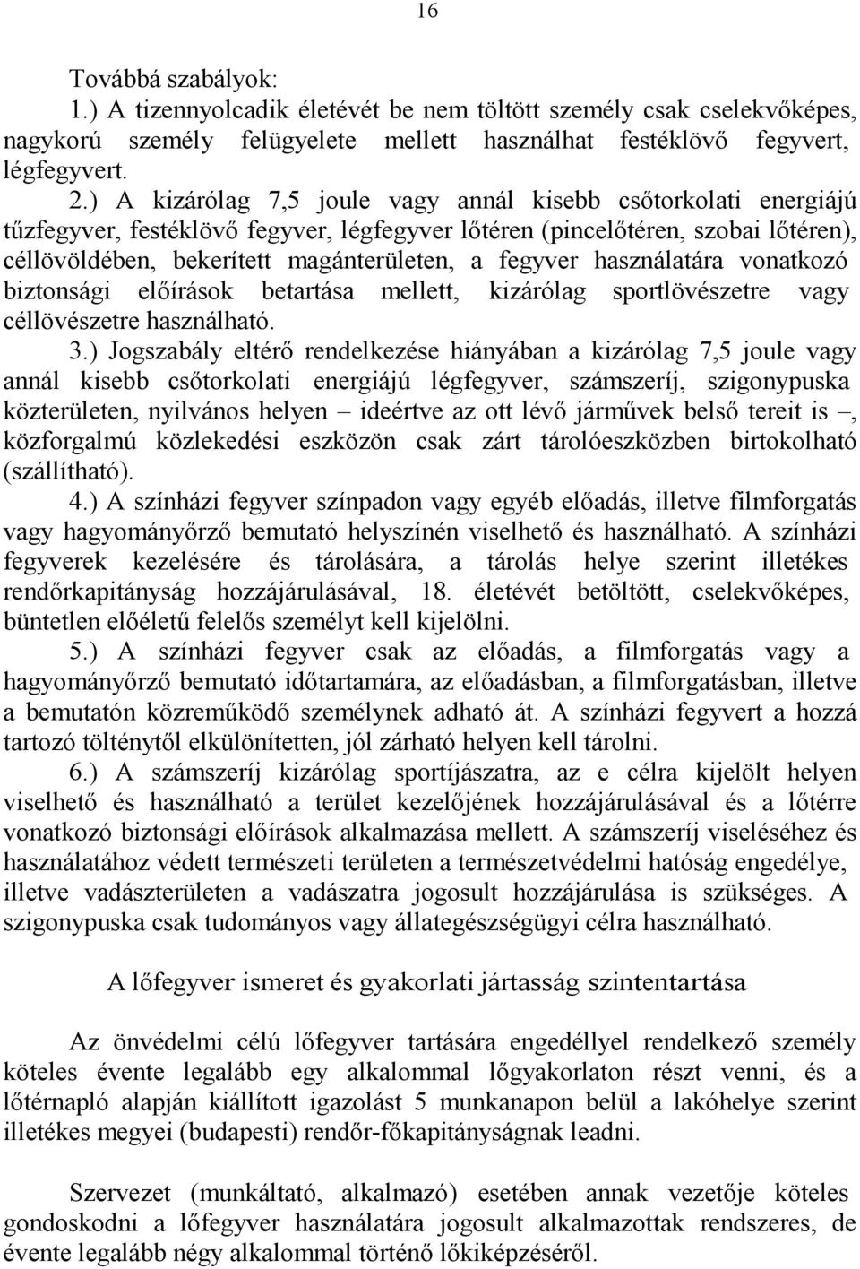 használatára vonatkozó biztonsági előírások betartása mellett, kizárólag sportlövészetre vagy céllövészetre használható. 3.