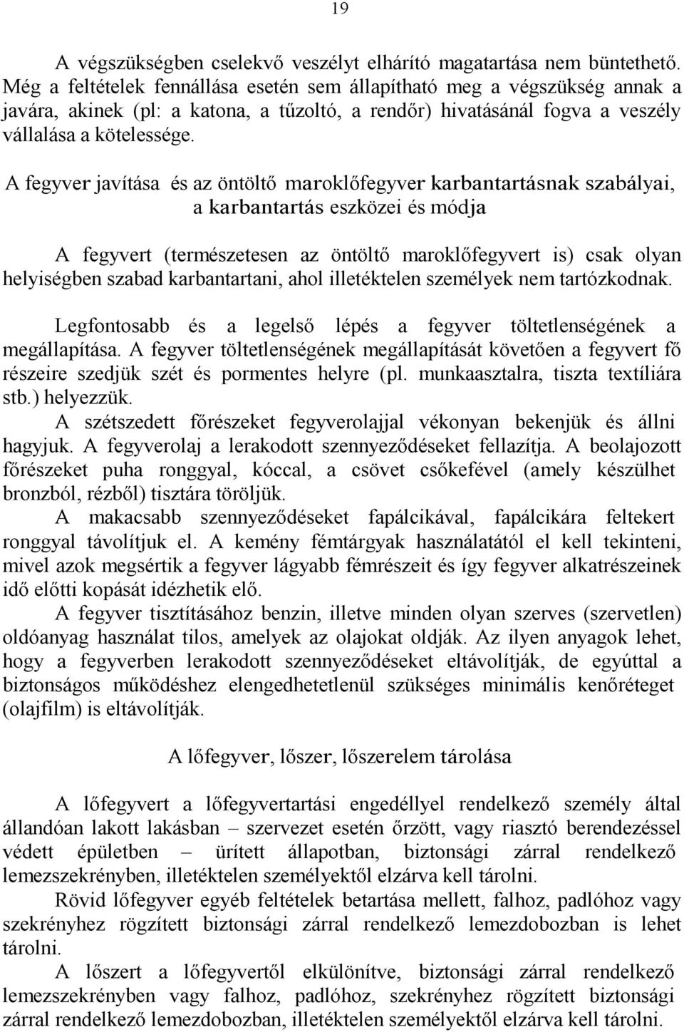 A fegyver javítása és az öntöltő maroklőfegyver karbantartásnak szabályai, a karbantartás eszközei és módja A fegyvert (természetesen az öntöltő maroklőfegyvert is) csak olyan helyiségben szabad