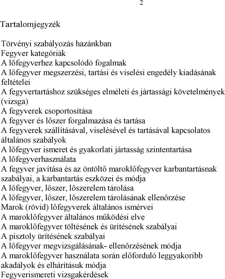 általános szabályok A lőfegyver ismeret és gyakorlati jártasság szintentartása A lőfegyverhasználata A fegyver javítása és az öntöltő maroklőfegyver karbantartásnak szabályai, a karbantartás eszközei